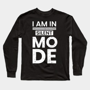 I am in silent mode vintage typography design Long Sleeve T-Shirt